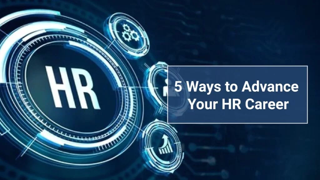 5 ways to advance your HR career